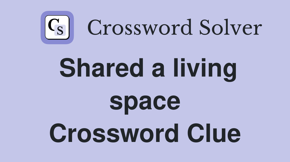 Shared a living space Crossword Clue Answers Crossword Solver